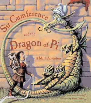 Sir Cumference and the Dragon of Pi